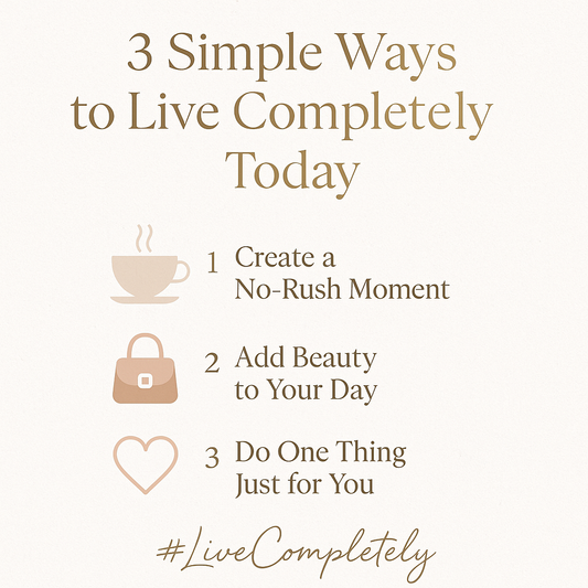 3 Simple Ways to Live Completely Today